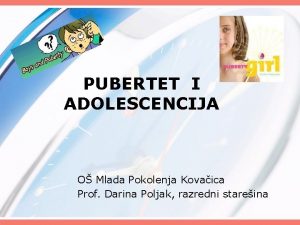 PUBERTET I ADOLESCENCIJA O Mlada Pokolenja Kovaica Prof