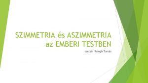 SZIMMETRIA s ASZIMMETRIA az EMBERI TESTBEN szerz Balogh