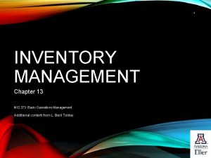 1 INVENTORY MANAGEMENT Chapter 13 MIS 373 Basic