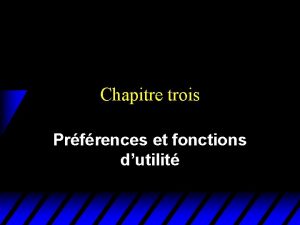 Chapitre trois Prfrences et fonctions dutilit Rationalit en