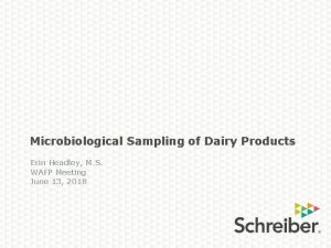 Microbiological Sampling of Dairy Products Erin Headley M