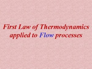 First law of thermodynamics for steady state flow process