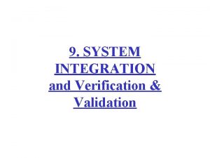 9 SYSTEM INTEGRATION and Verification Validation Software Engineering