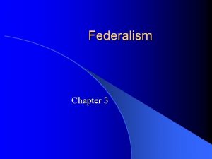 Federalism Chapter 3 Defining Federalism l What is