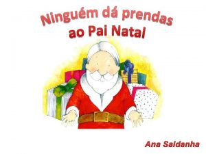 Ana Saldanha Por momentos o Pai Natal s