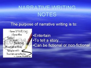 NARRATIVE WRITING NOTES The purpose of narrative writing