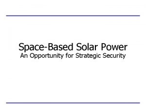 SpaceBased Solar Power An Opportunity for Strategic Security