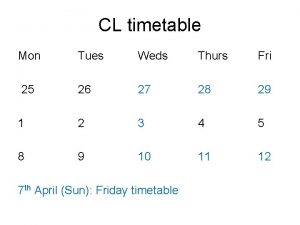 CL timetable Mon Tues Weds Thurs Fri 25