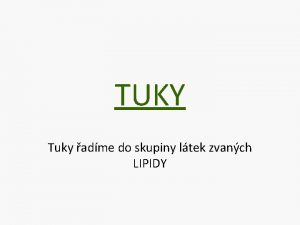 TUKY Tuky adme do skupiny ltek zvanch LIPIDY