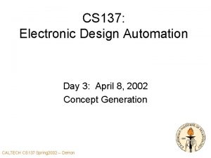 CS 137 Electronic Design Automation Day 3 April