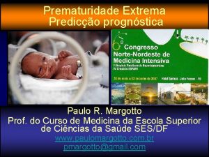 Prematuridade Extrema Predico prognstica Paulo R Margotto Prof