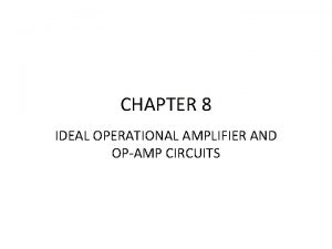 CHAPTER 8 IDEAL OPERATIONAL AMPLIFIER AND OPAMP CIRCUITS