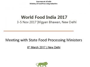 Government of India Ministry of Food Processing Industries