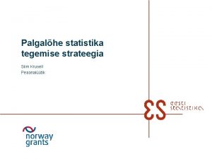 Palgalhe statistika tegemise strateegia Siim Krusell Peaanaltik Taustast