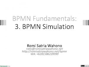 BPMN Fundamentals 3 BPMN Simulation Romi Satria Wahono