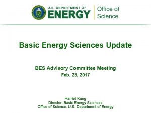 Basic Energy Sciences Update BES Advisory Committee Meeting