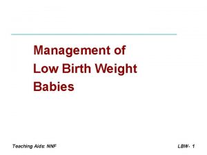 Management of Low Birth Weight Babies Teaching Aids