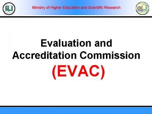 Ministry of Higher Education and Scientific Research Evaluation Ministry of Higher Education and Scientific Research Evaluation
