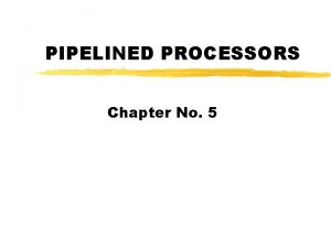 PIPELINED PROCESSORS Chapter No 5 Pipeline Evolution in