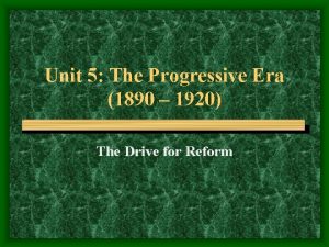 Unit 5 The Progressive Era 1890 1920 The