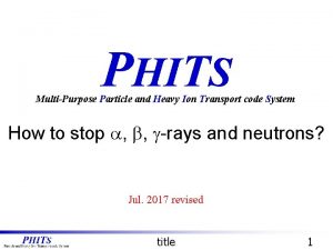 PHITS MultiPurpose Particle and Heavy Ion Transport code