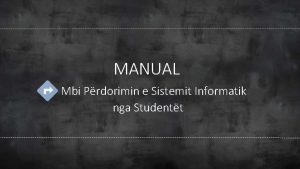 MANUAL Mbi Prdorimin e Sistemit Informatik nga Studentt