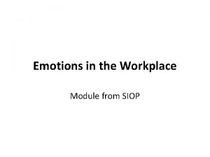 Emotions in the Workplace Module from SIOP Emotions Emotions in the Workplace Module from SIOP Emotions