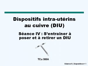 Dispositifs intrautrins au cuivre DIU Sance IV Sentraner