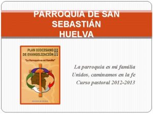 PARROQUIA DE SAN SEBASTIN HUELVA La parroquia es