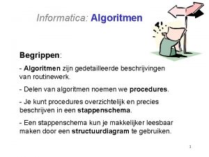 Informatica Algoritmen Begrippen Algoritmen zijn gedetailleerde beschrijvingen van