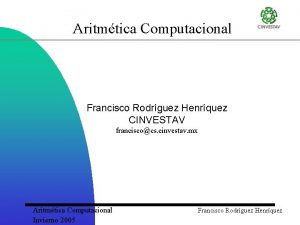Aritmtica Computacional Francisco Rodrguez Henrquez CINVESTAV franciscocs cinvestav
