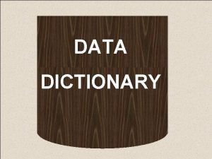 DATA DICTIONARY DATA DICTIONARY Introduction The data dictionary