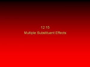 12 15 Multiple Substituent Effects The Simplest Case