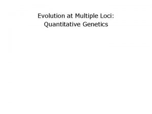 Evolution at Multiple Loci Quantitative Genetics I Rediscovery