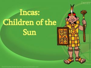 Incas Children of the Sun Who Were the