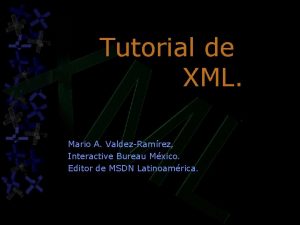 Tutorial de XML Mario A ValdezRamrez Interactive Bureau