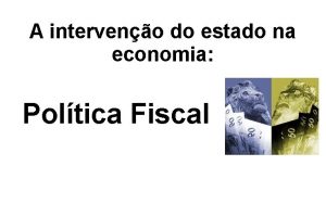 A interveno do estado na economia Poltica Fiscal