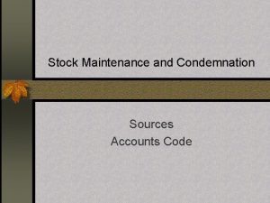 Stock Maintenance and Condemnation Sources Accounts Code INTRODUCTION