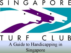 A Guide to Handicapping in Singapore Definition of