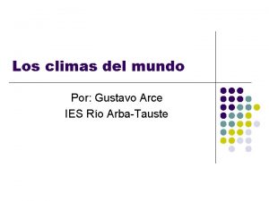 Los climas del mundo Por Gustavo Arce IES