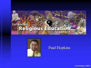 Paul Hopkins Paul Hopkins MMVII Transforming Learning The