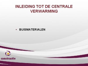INLEIDING TOT DE CENTRALE VERWARMING BUISMATERIALEN Buismaterialen Staal