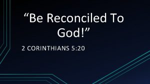 Be Reconciled To God 2 CORINTHIANS 5 20