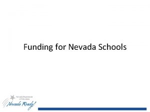 Funding for Nevada Schools Legislatively Approved Funding K12