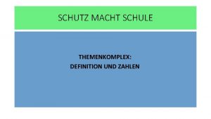 SCHUTZ MACHT SCHULE THEMENKOMPLEX DEFINITION UND ZAHLEN Inhalte