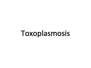 Toxoplasmosis History Toxoplasmosis is a Zoonotic disease caused