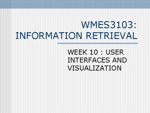 WMES 3103 INFORMATION RETRIEVAL WEEK 10 USER INTERFACES