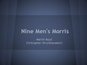 Nine Mens Morris Martin Boyd Christopher Hirunthanakorn Game
