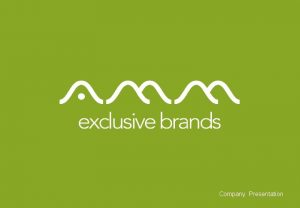 Company Presentation AMM Exclusive Brands Agenda Company Formation