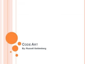 CODE ART By Russell Goldenberg WHAT IS CODE